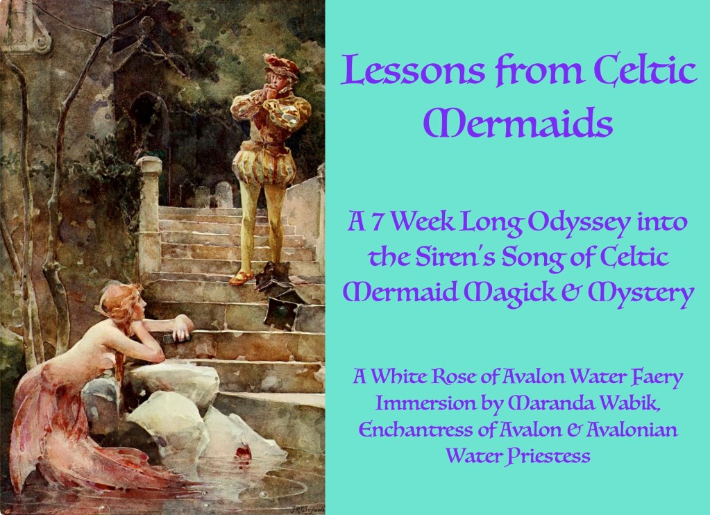 LESSONS FROM CELTIC MERMAIDS: A White Rose of Avalon Online Water Faery Immersion Class
